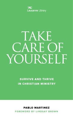 Take Care of Yourself: Survive and Thrive in Christian Ministry by Martinez, Pablo
