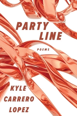 Party Line: Poems by Carrero Lopez, Kyle