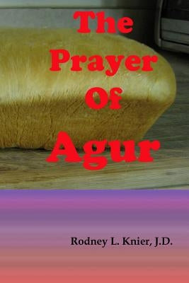 The Prayer Of Agur by Knier, Rodney L.