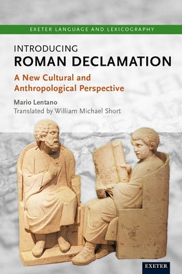 Introducing Roman Declamation: A New Cultural and Anthropological Perspective by Lentano, Mario