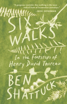 Six Walks: In the Footsteps of Henry David Thoreau by Shattuck, Ben