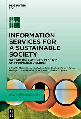 Information Services for a Sustainable Society: Current Developments in an Era of Information Disorder by Fombad, Madeleine C.
