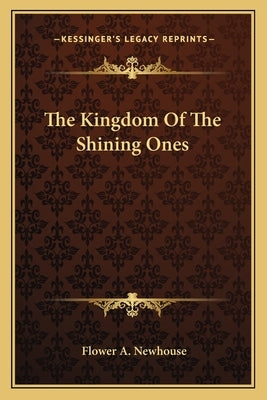 The Kingdom Of The Shining Ones by Newhouse, Flower A.