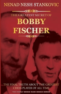 The Greatest Secret of Bobby Fischer (Autographed): The Final Truth About the Greatest Chess Player of All Time by Major, Randall A.