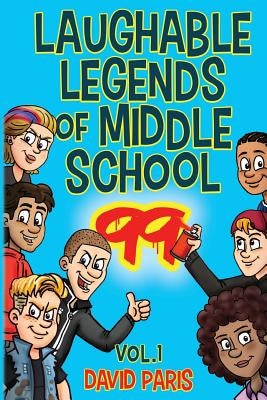 Laughable Legends of Middle School 99: Vol. 1 by Paris, David