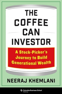 The Coffee Can Investor: A Stock-Picker's Journey to Build Generational Wealth by Khemlani, Neeraj