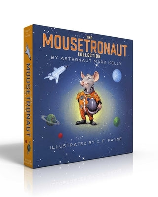 The Mousetronaut Collection (Boxed Set): Mousetronaut; Mousetronaut Goes to Mars; Mousetronaut Saves the World by Kelly, Mark