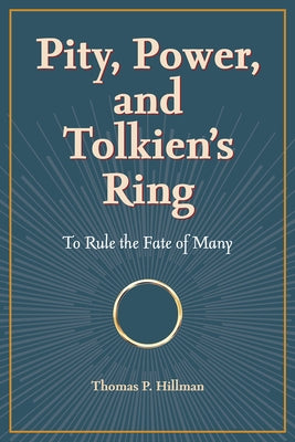 Pity, Power, and Tolkien's Ring: To Rule the Fate of Many by Hillman