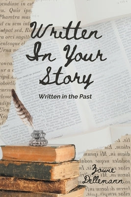 Written In Your Story: Written in the Past by Dellemann, Zowie