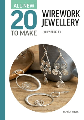 All-New Twenty to Make: Wirework Jewellery by Berkley, Holly