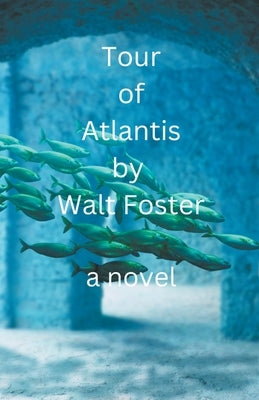 Tour of Atlantis by Foster, Walter
