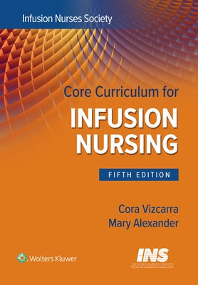 Core Curriculum for Infusion Nursing: An Official Publication of the Infusion Nurses Society by Infusion Nurses Society
