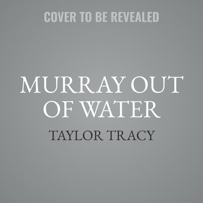 Murray Out of Water by Tracy, Taylor