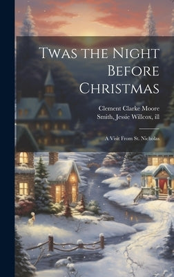 Twas the Night Before Christmas; a Visit From St. Nicholas by Moore, Clement Clarke