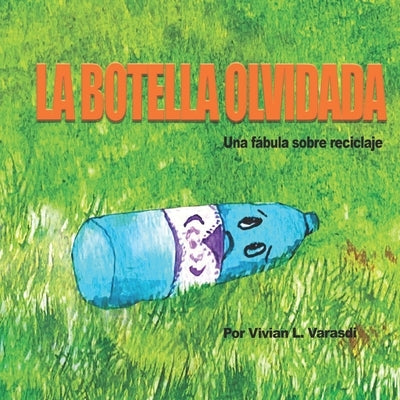 La botella olvidada: Una fábula sobre reciclaje by Varasdi, Vivian L.