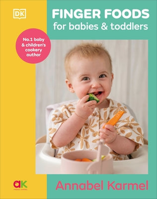 Finger Foods for Babies and Toddlers: From the No. 1 Children's Cookbook Author by Karmel, Annabel