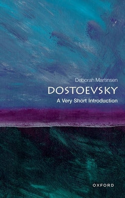 Dostoevsky: A Very Short Introduction by Martinsen, Deborah