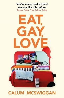 Eat, Gay, Love: Longlisted for the Polari First Book Prize by McSwiggan, Calum