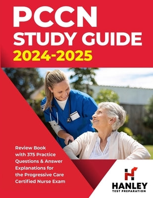 PCCN Study Guide 2024-2025: Review Book with 375 Practice Questions & Answer Explanations for the Progressive Care Certified Nurse Exam by Blake, Shawn