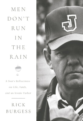 Men Don't Run in the Rain: A Son's Reflections on Life, Faith, and an Iconic Father by Burgess, Rick