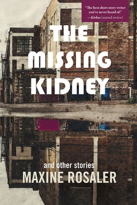 The Missing Kidney and Other Stories: And Other Stories by Rosaler, Maxine