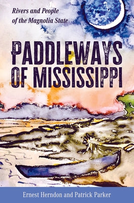 Paddleways of Mississippi: Rivers and People of the Magnolia State by Herndon, Ernest