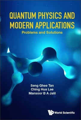 Quantum Physics and Modern Applications: Problems and Solutions by Tan, Seng Ghee