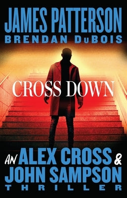 Cross Down: An Alex Cross and John Sampson Thriller by Patterson, James