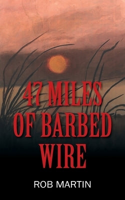 47 Miles of Barbed Wire by Martin, Rob