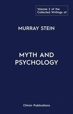 The Collected Writings of Murray Stein: Volume 2: Myth and Psychology by Stein, Murray