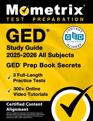 GED Study Guide 2025-2026 All Subjects - 3 Full-Length Practice Tests, 300+ Online Video Tutorials, GED Prep Book Secrets: [Certified Content Alignmen by Bowling, Matthew