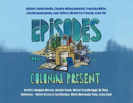 Episodes From a Colonial Present by Bendix, Daniel