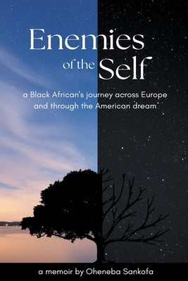 Enemies of the Self: a Black African's journey across Europe and through the American dream by Sankofa, Oheneba