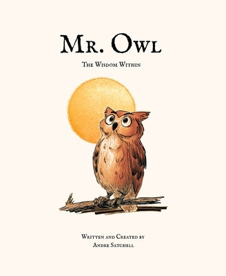 Mr. Owl: The Wisdom Within by Satchell, Andre