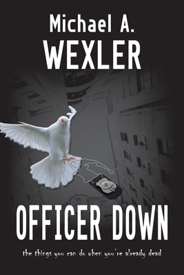 Officer Down by Wexler, Michael A.