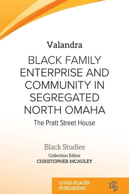 Black Family Enterprise and Community in Segregated North Omaha: The Pratt Street House by Valandra