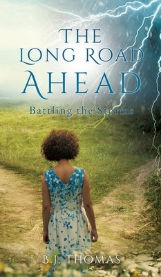 The Long Road Ahead: Battling the Storms by Thomas, B. J.