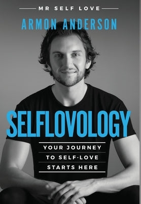 Selflovology: Your Journey to Self-Love Starts Here by Anderson, Armon