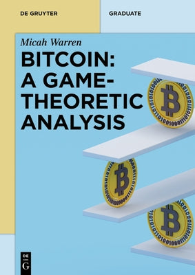 Bitcoin: A Game-Theoretic Analysis by Warren, Micah