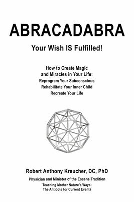 Abracadabra: Your Wish Is Fulfilled! by Kreucher DC Phd, Robert Anthony