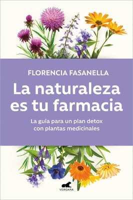 La Naturaleza Es Tu Farmacia / Nature Is Your Pharmacy by Fasanella, Florencia