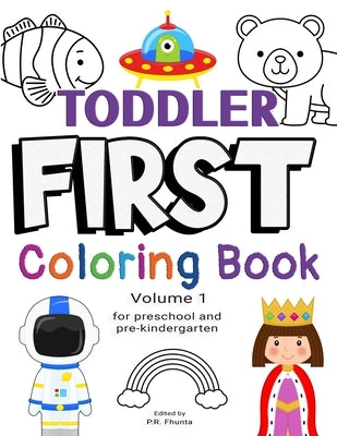 Toddler First Coloring Book, Volume 1: for Preschool and Pre-Kindergarten by Fhunta, P. R.