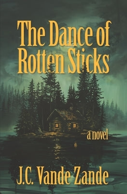 The Dance of Rotten Sticks by Vande Zande, J. C.