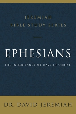 Ephesians: The Inheritance We Have in Christ by Jeremiah, David