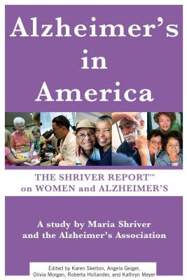 Alzheimer's in America: The Shriver Report on Women and Alzheimer's by Shriver, Maria