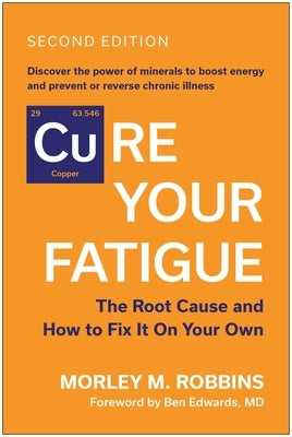 Cure Your Fatigue, Second Edition: The Root Cause and How to Fix It on Your Own by Robbins, Morley M.