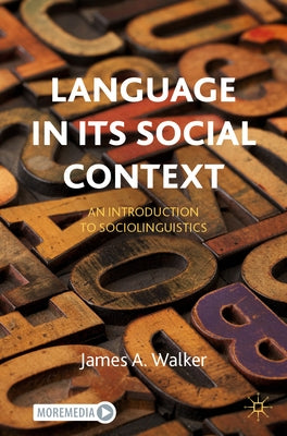 Language in Its Social Context: An Introduction to Sociolinguistics by Walker, James a.