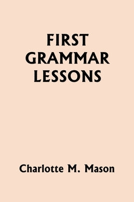 First Grammar Lessons (Yesterday's Classics) by Mason, Charlotte M.