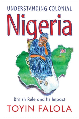 Understanding Colonial Nigeria by Falola, Toyin