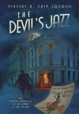 The Devil's Jazz: The Haunted Chronicles of the Axman of New Orleans by Lococo, Vincent B. Chip